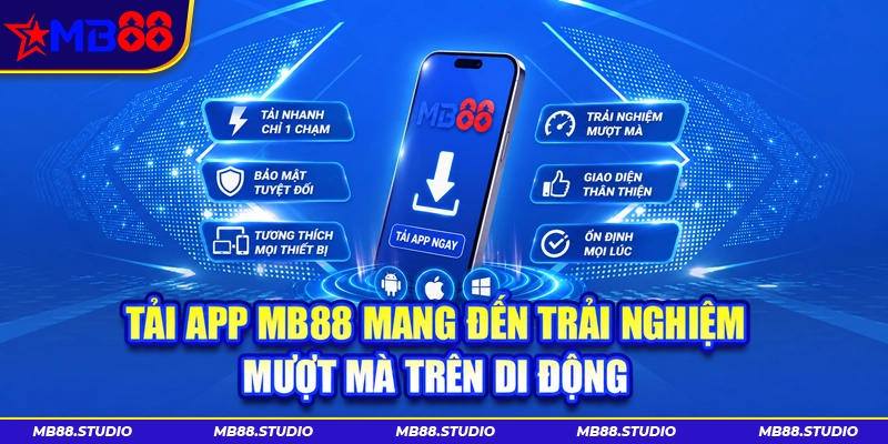 Tải app MB88 mang đến trải nghiệm mượt mà trên di động